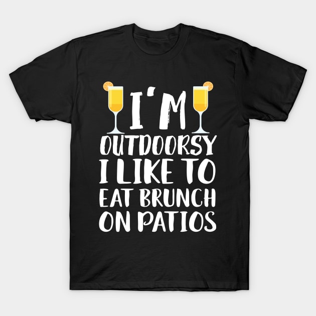 I'm Outdoorsy I Like To Eat Bruch On Patios T-Shirt by Eugenex